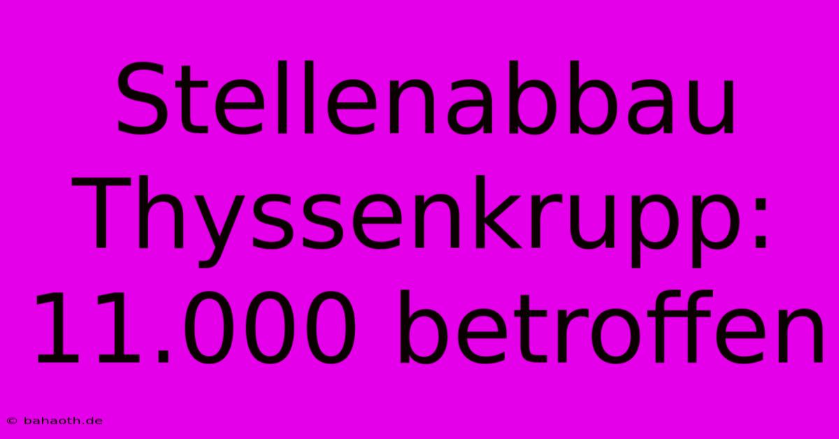 Stellenabbau Thyssenkrupp: 11.000 Betroffen