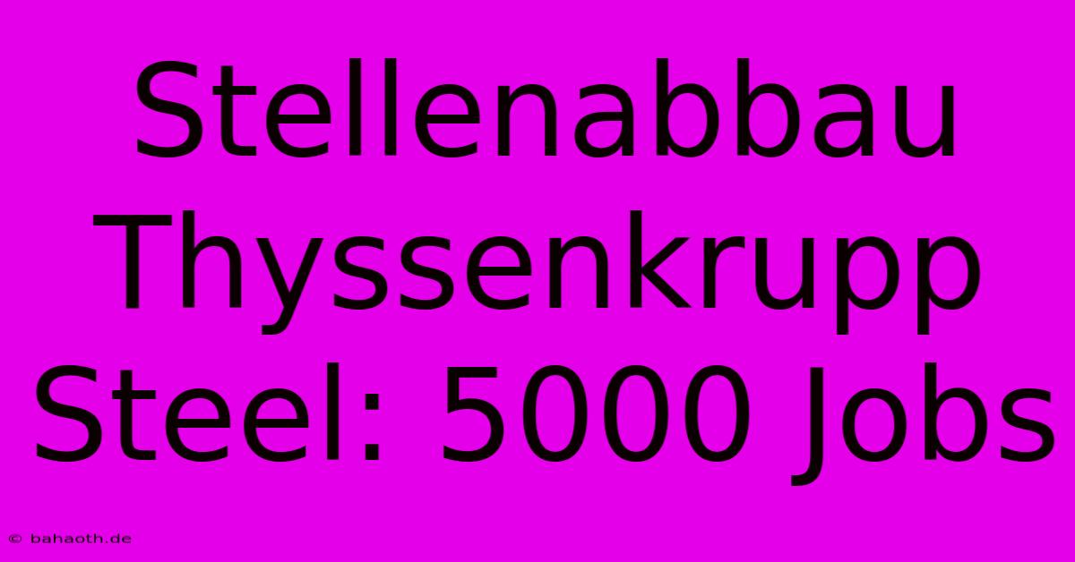 Stellenabbau Thyssenkrupp Steel: 5000 Jobs