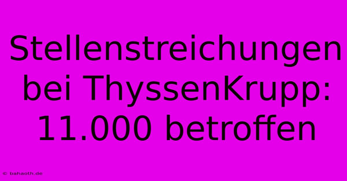 Stellenstreichungen Bei ThyssenKrupp: 11.000 Betroffen