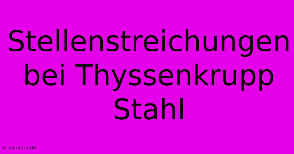 Stellenstreichungen Bei Thyssenkrupp Stahl