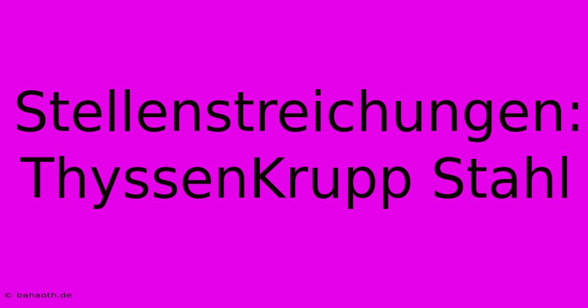 Stellenstreichungen: ThyssenKrupp Stahl