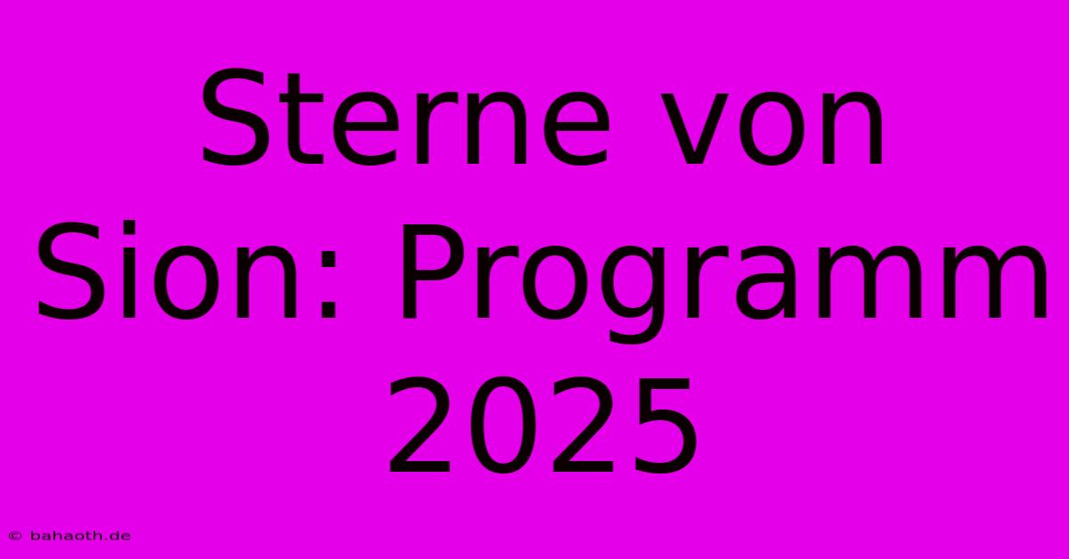 Sterne Von Sion: Programm 2025