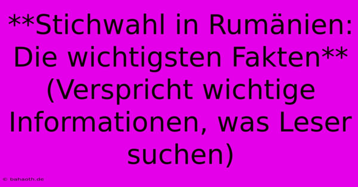 **Stichwahl In Rumänien: Die Wichtigsten Fakten** (Verspricht Wichtige Informationen, Was Leser Suchen)