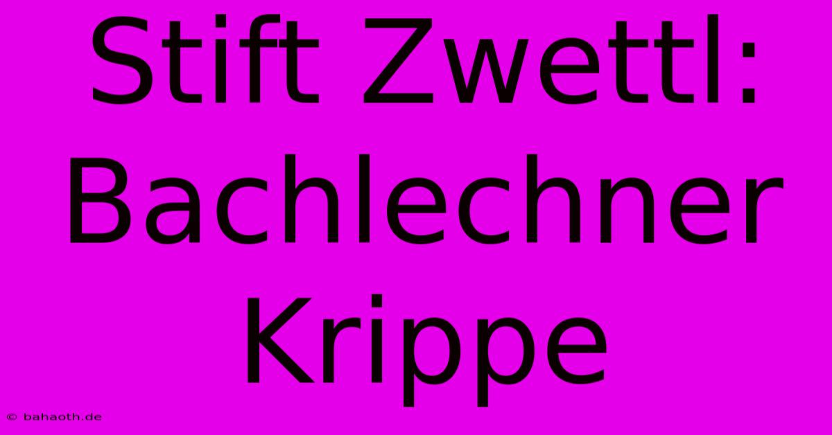 Stift Zwettl: Bachlechner Krippe