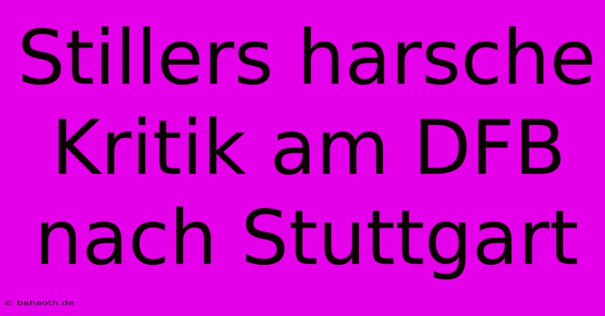 Stillers Harsche Kritik Am DFB Nach Stuttgart