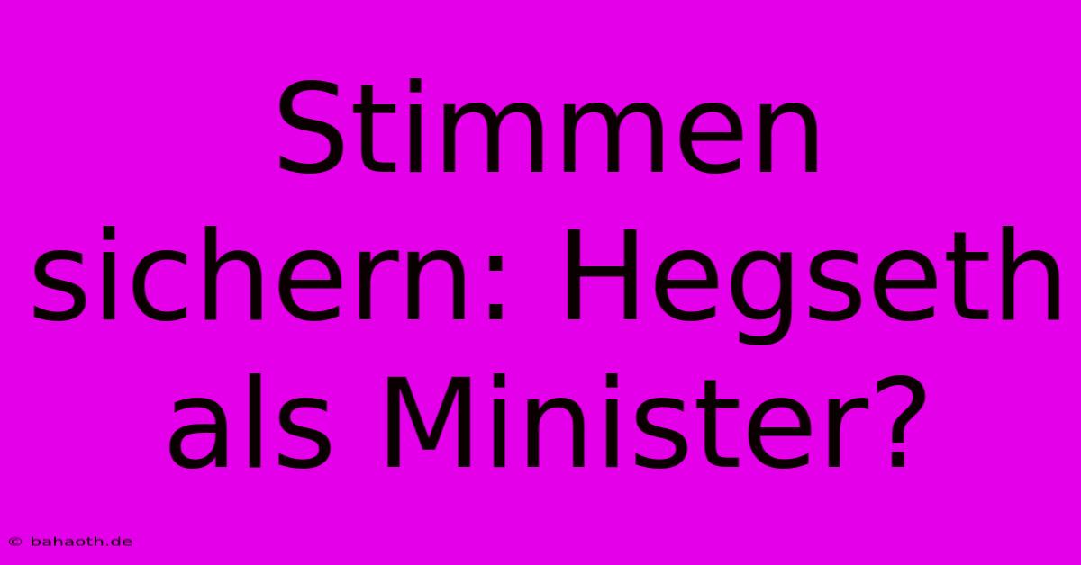 Stimmen Sichern: Hegseth Als Minister?