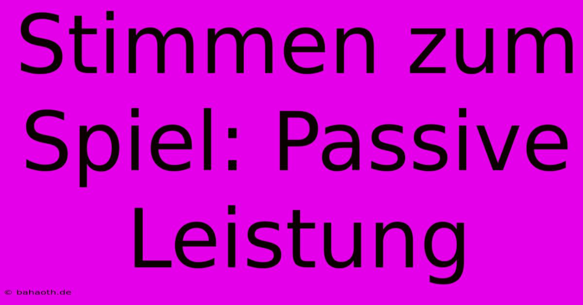 Stimmen Zum Spiel: Passive Leistung