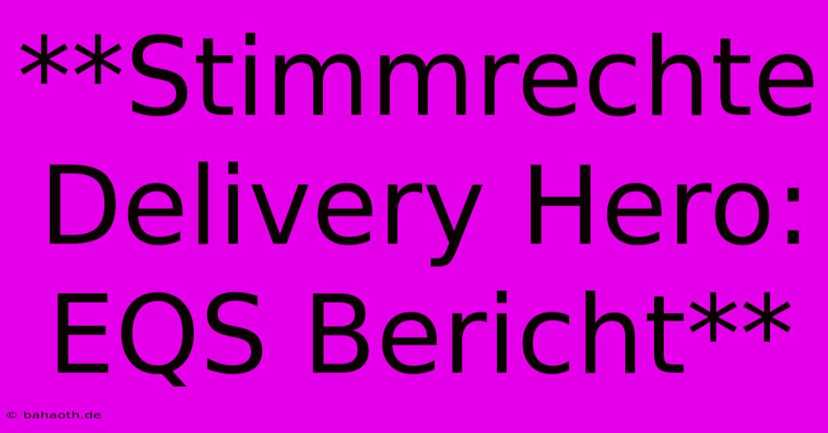 **Stimmrechte Delivery Hero: EQS Bericht**