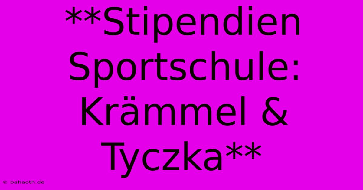 **Stipendien Sportschule: Krämmel & Tyczka**