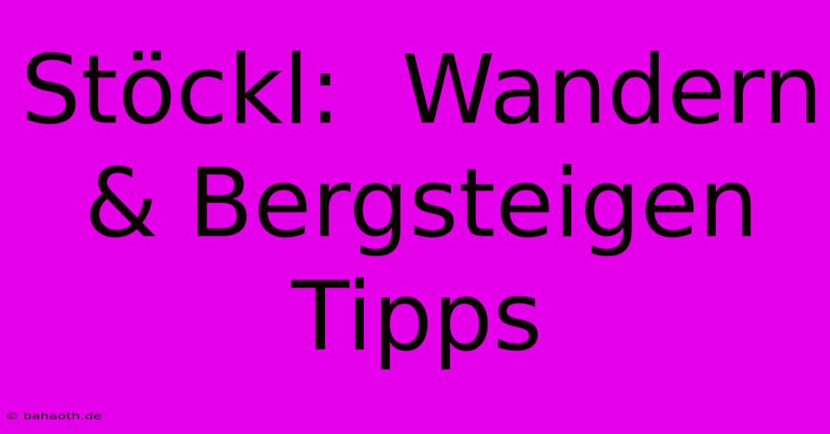 Stöckl:  Wandern & Bergsteigen Tipps