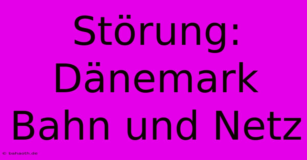 Störung: Dänemark Bahn Und Netz