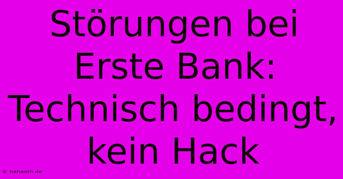 Störungen Bei Erste Bank: Technisch Bedingt, Kein Hack