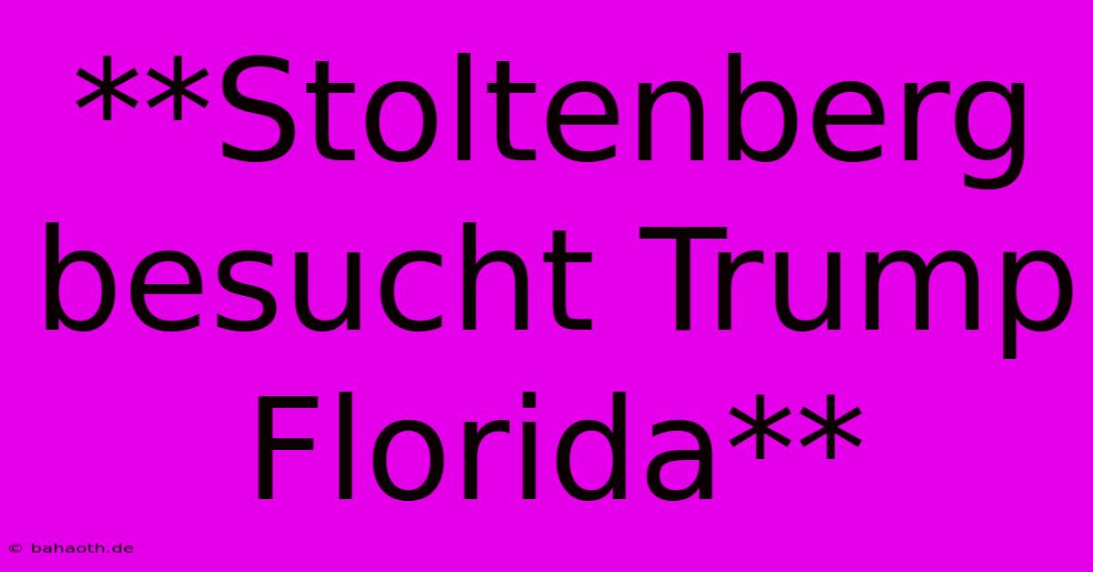 **Stoltenberg Besucht Trump Florida**