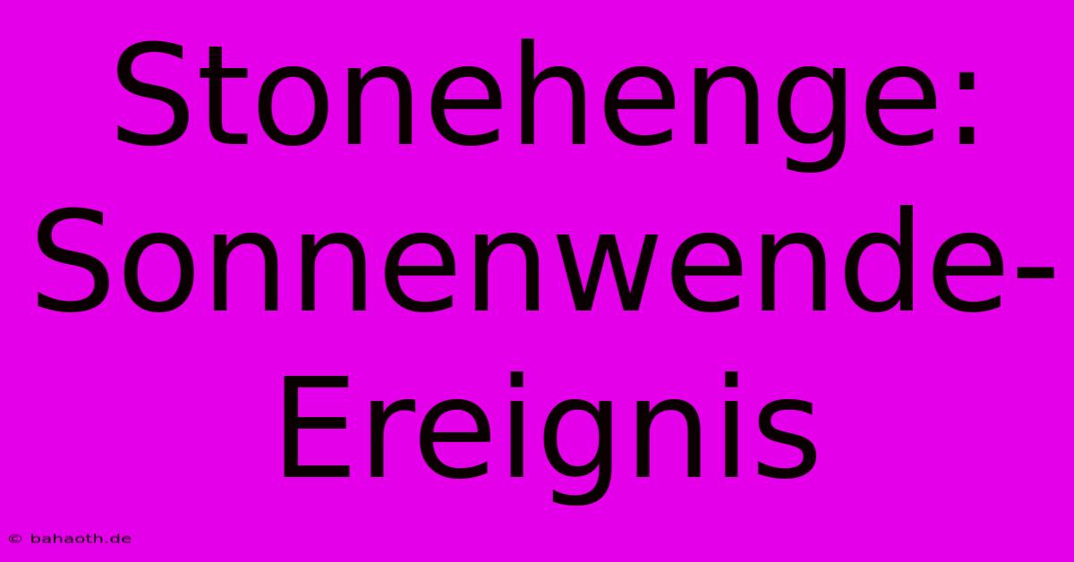 Stonehenge: Sonnenwende-Ereignis