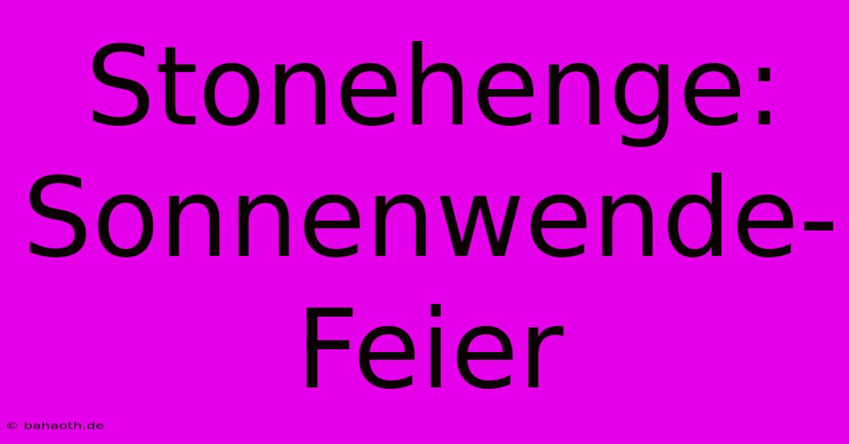 Stonehenge:  Sonnenwende-Feier