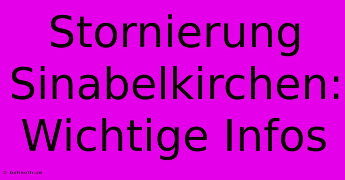 Stornierung Sinabelkirchen:  Wichtige Infos