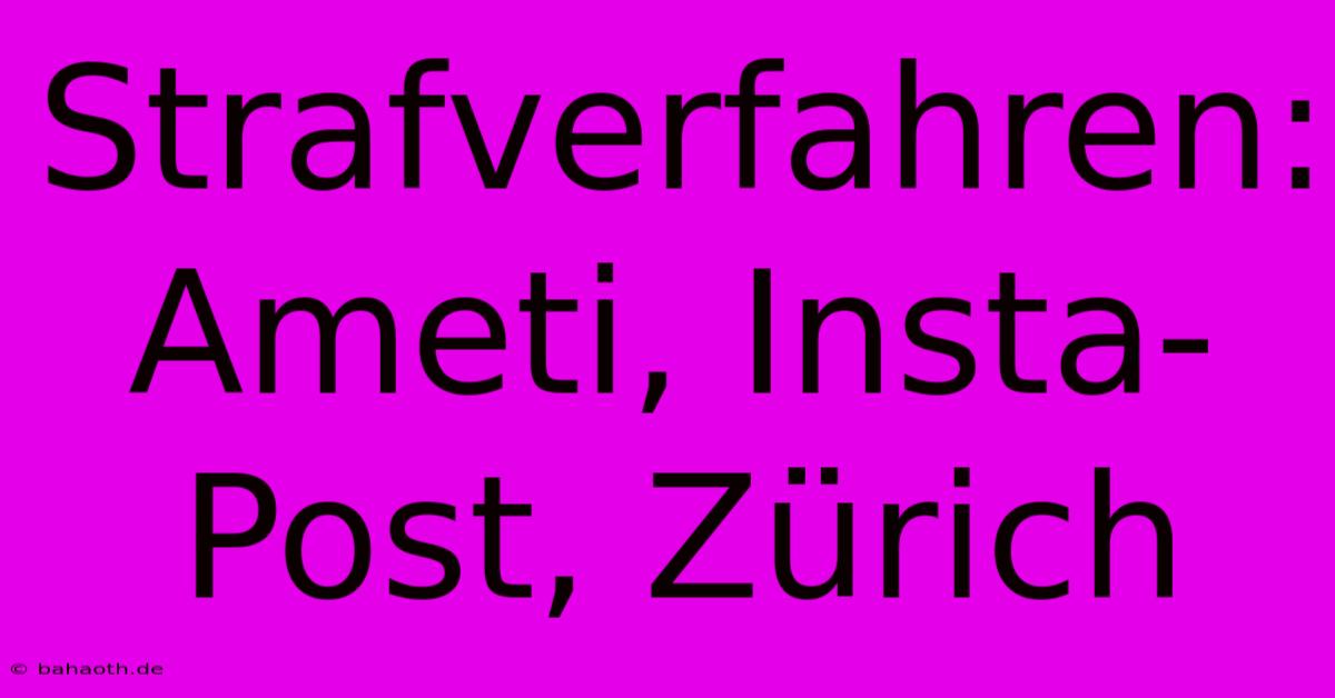 Strafverfahren: Ameti, Insta-Post, Zürich