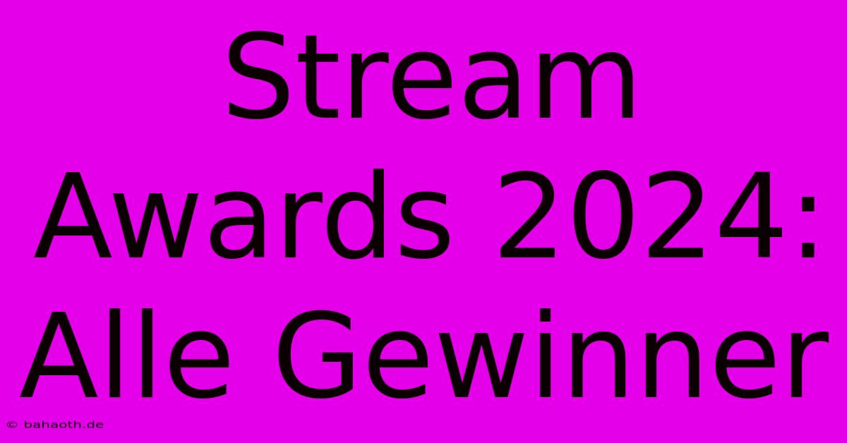 Stream Awards 2024: Alle Gewinner