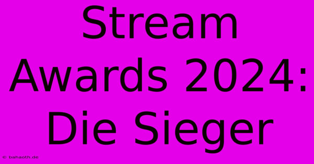 Stream Awards 2024: Die Sieger