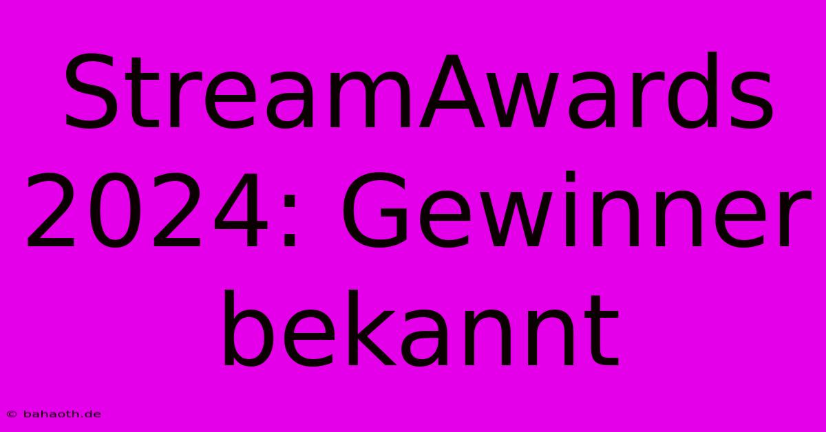 StreamAwards 2024: Gewinner Bekannt