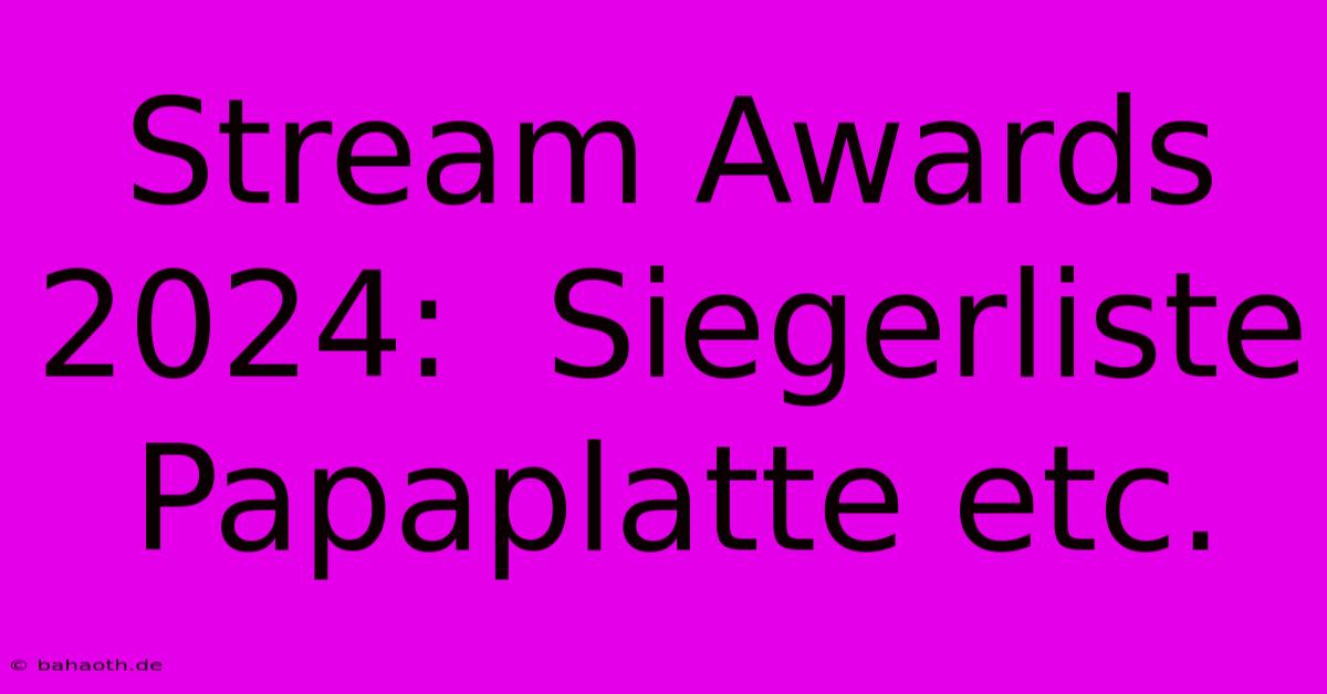 Stream Awards 2024:  Siegerliste Papaplatte Etc.