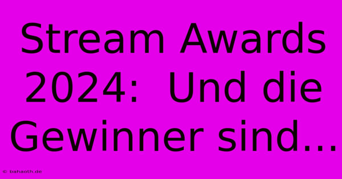 Stream Awards 2024:  Und Die Gewinner Sind...