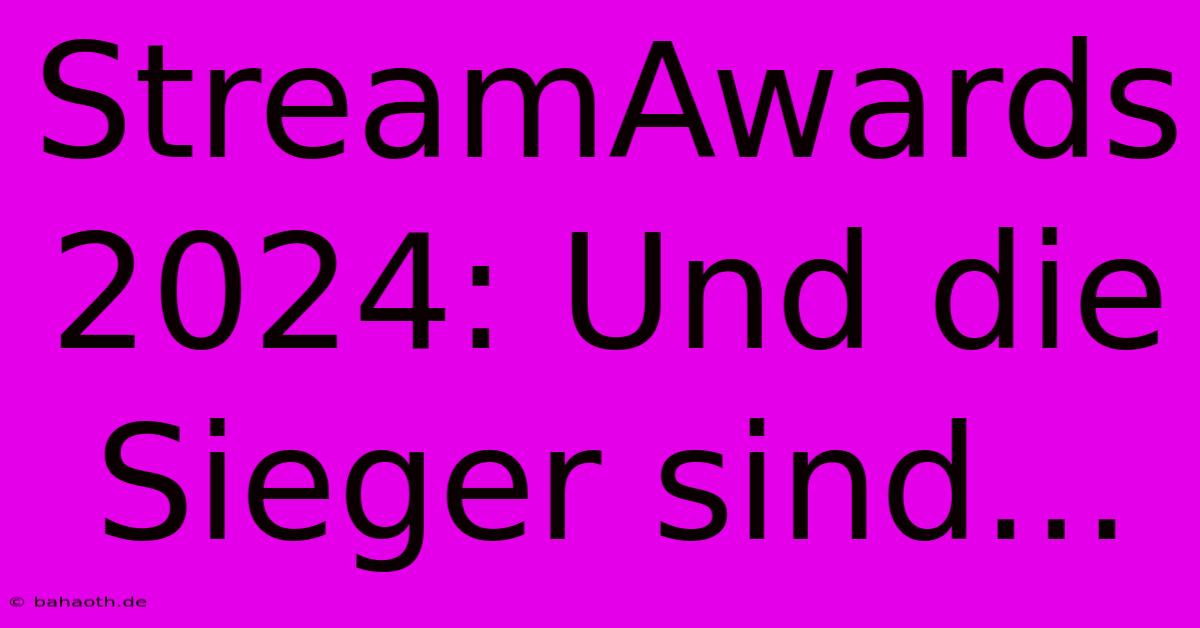 StreamAwards 2024: Und Die Sieger Sind...