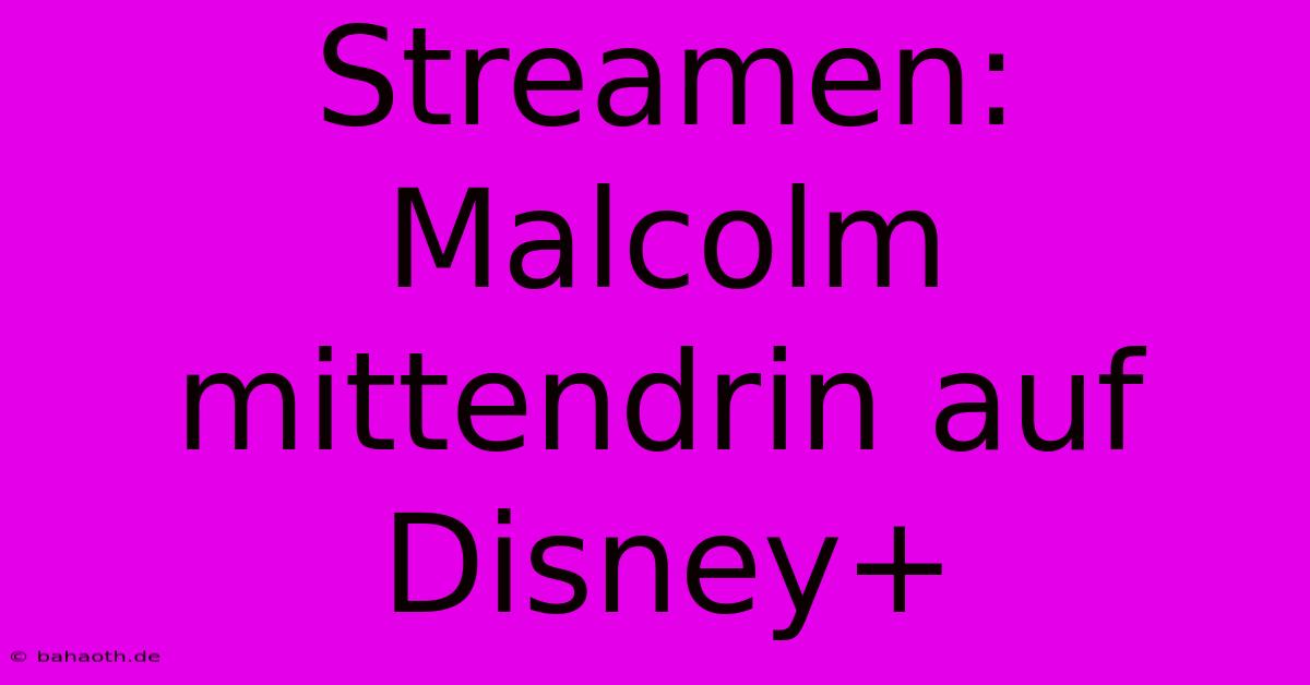 Streamen: Malcolm Mittendrin Auf Disney+