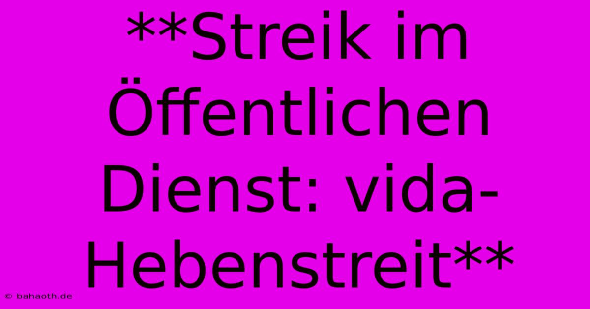 **Streik Im Öffentlichen Dienst: Vida-Hebenstreit**