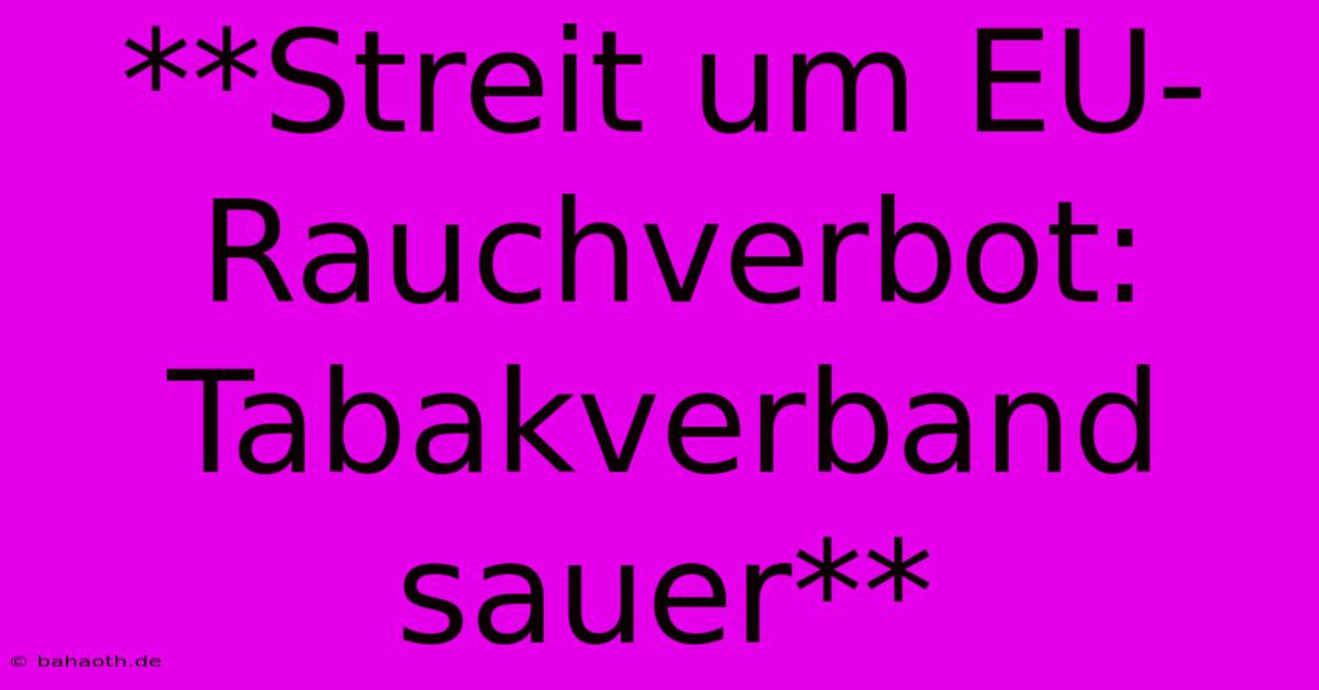 **Streit Um EU-Rauchverbot:  Tabakverband Sauer**