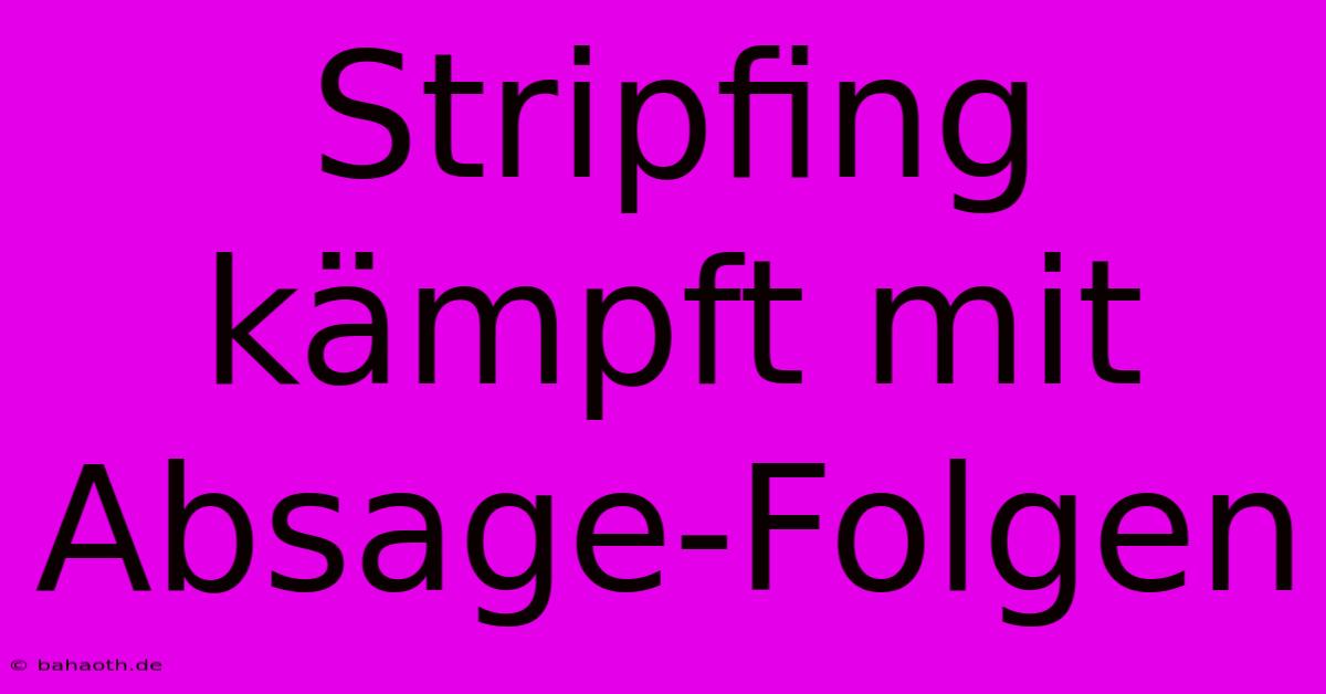 Stripfing Kämpft Mit Absage-Folgen