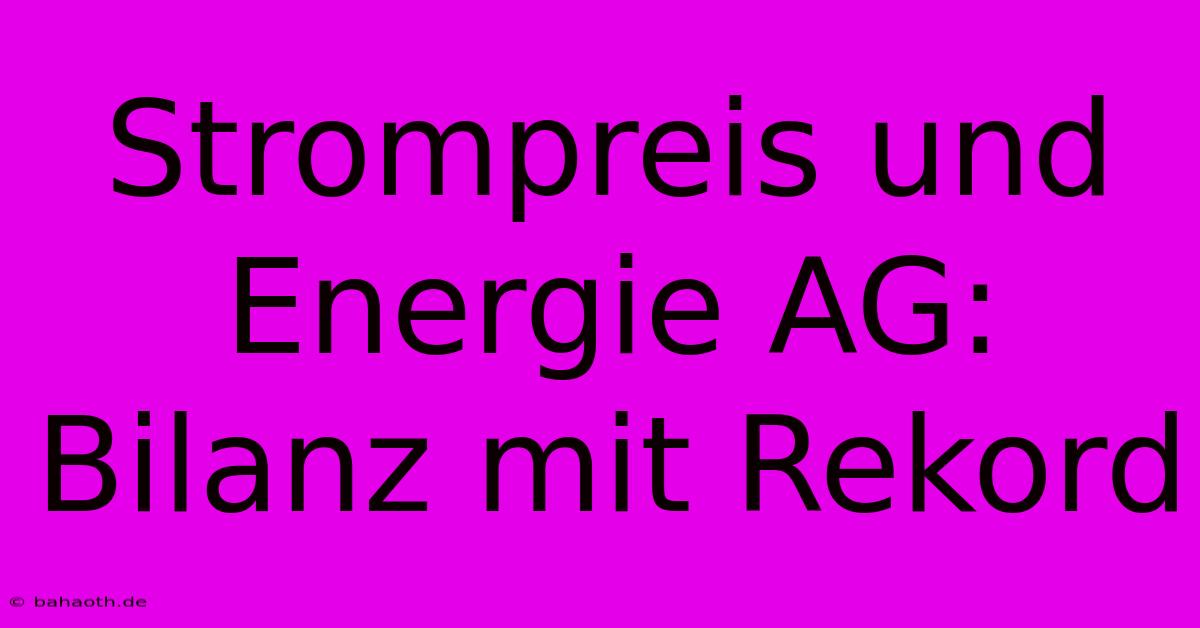 Strompreis Und Energie AG: Bilanz Mit Rekord