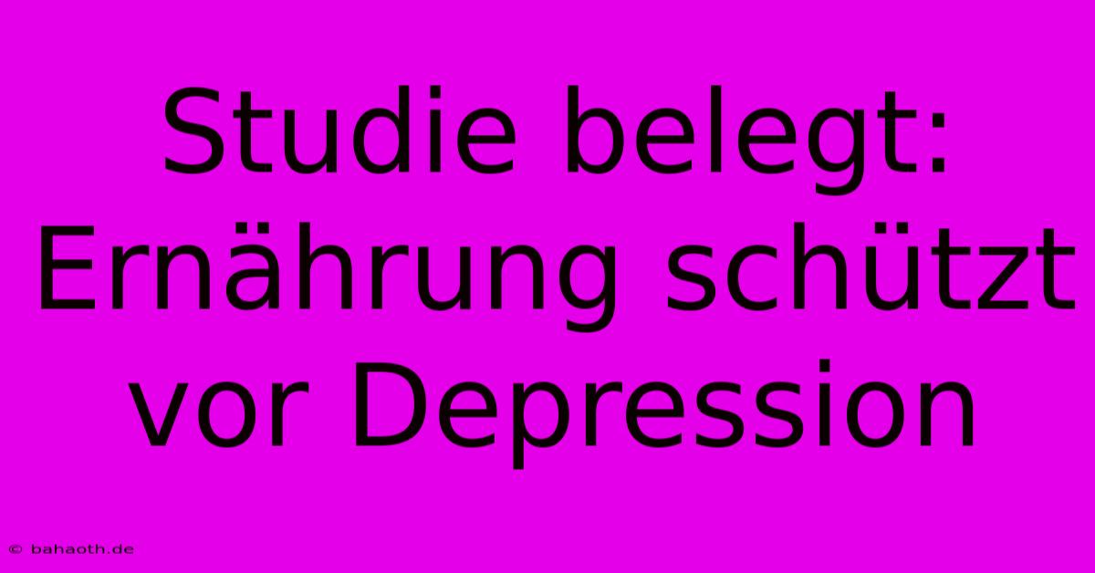 Studie Belegt:  Ernährung Schützt Vor Depression