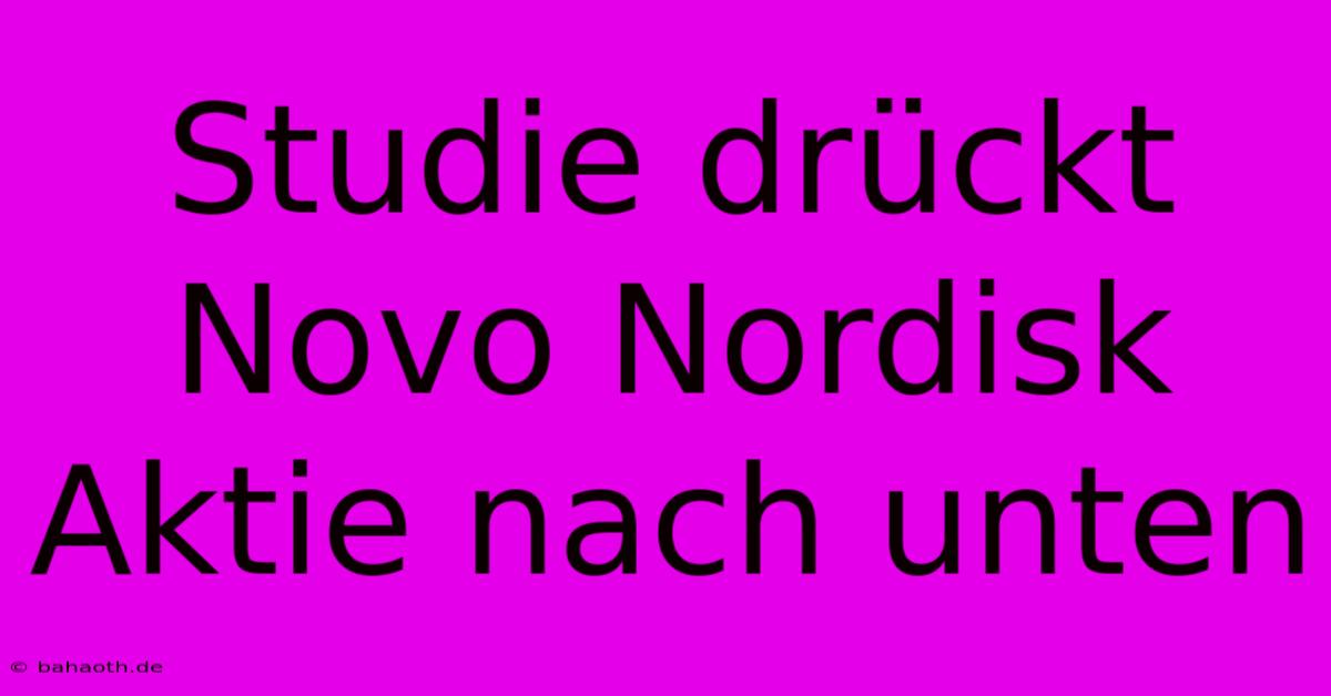 Studie Drückt Novo Nordisk Aktie Nach Unten