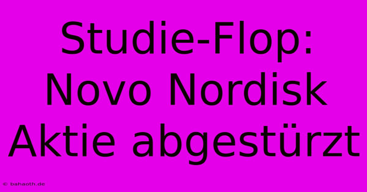 Studie-Flop: Novo Nordisk Aktie Abgestürzt