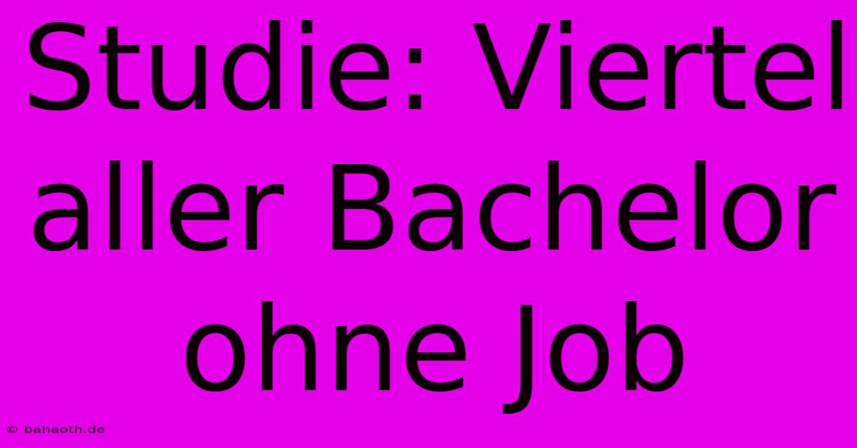 Studie: Viertel Aller Bachelor Ohne Job