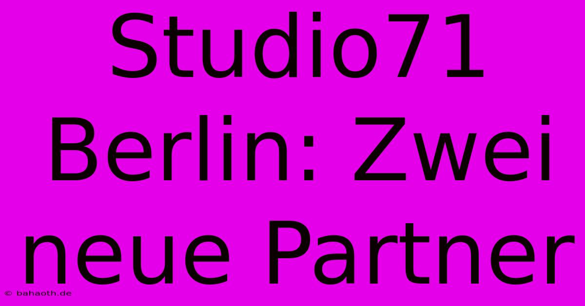 Studio71 Berlin: Zwei Neue Partner