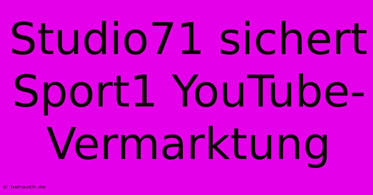 Studio71 Sichert Sport1 YouTube-Vermarktung