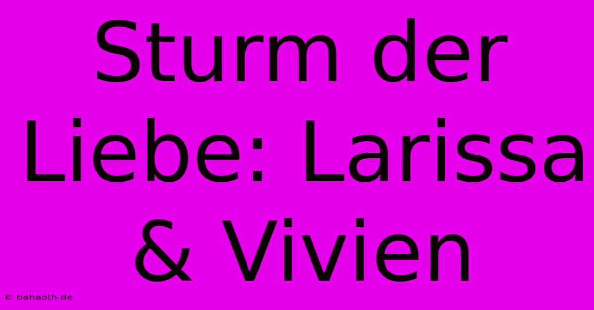 Sturm Der Liebe: Larissa & Vivien