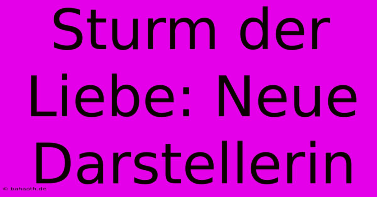 Sturm Der Liebe: Neue Darstellerin