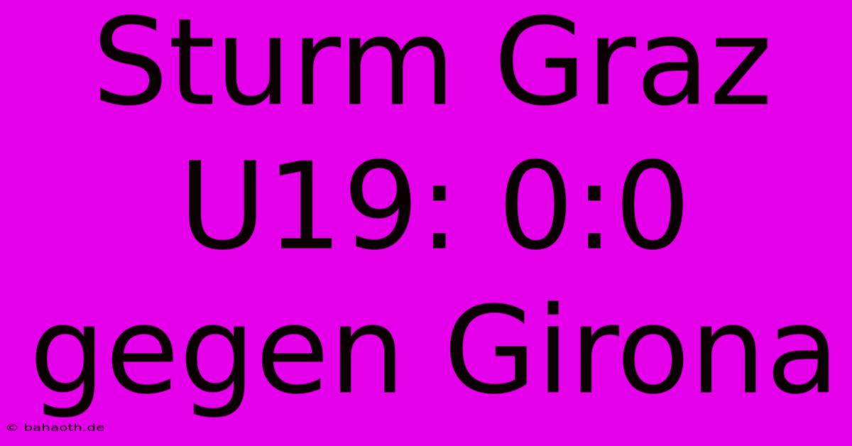 Sturm Graz U19: 0:0 Gegen Girona