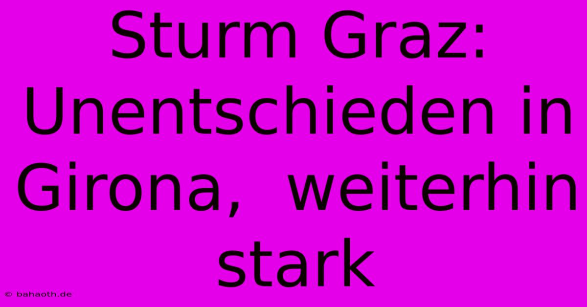 Sturm Graz: Unentschieden In Girona,  Weiterhin Stark
