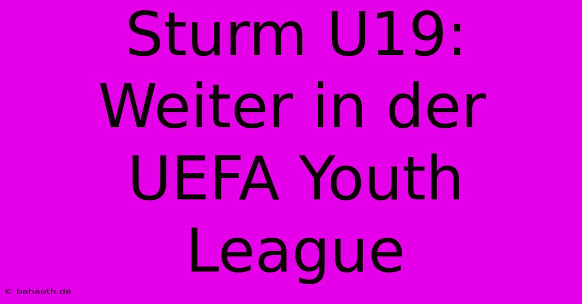 Sturm U19:  Weiter In Der UEFA Youth League