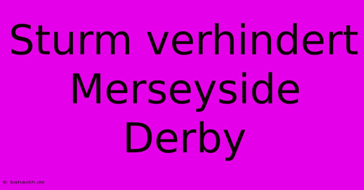 Sturm Verhindert Merseyside Derby