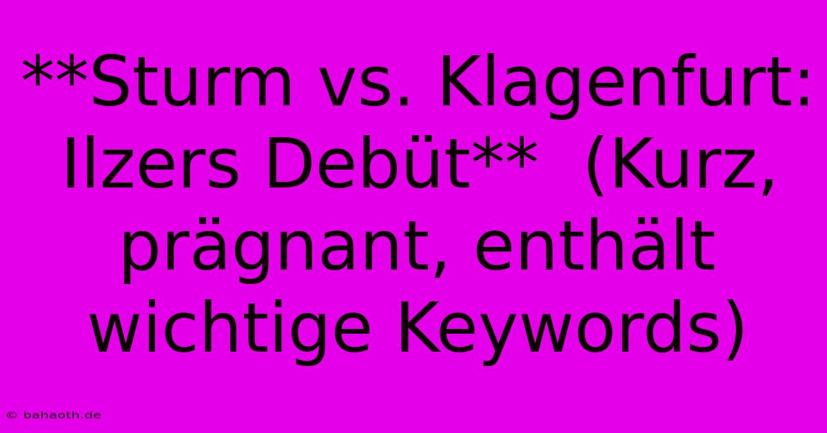 **Sturm Vs. Klagenfurt: Ilzers Debüt**  (Kurz, Prägnant, Enthält Wichtige Keywords)