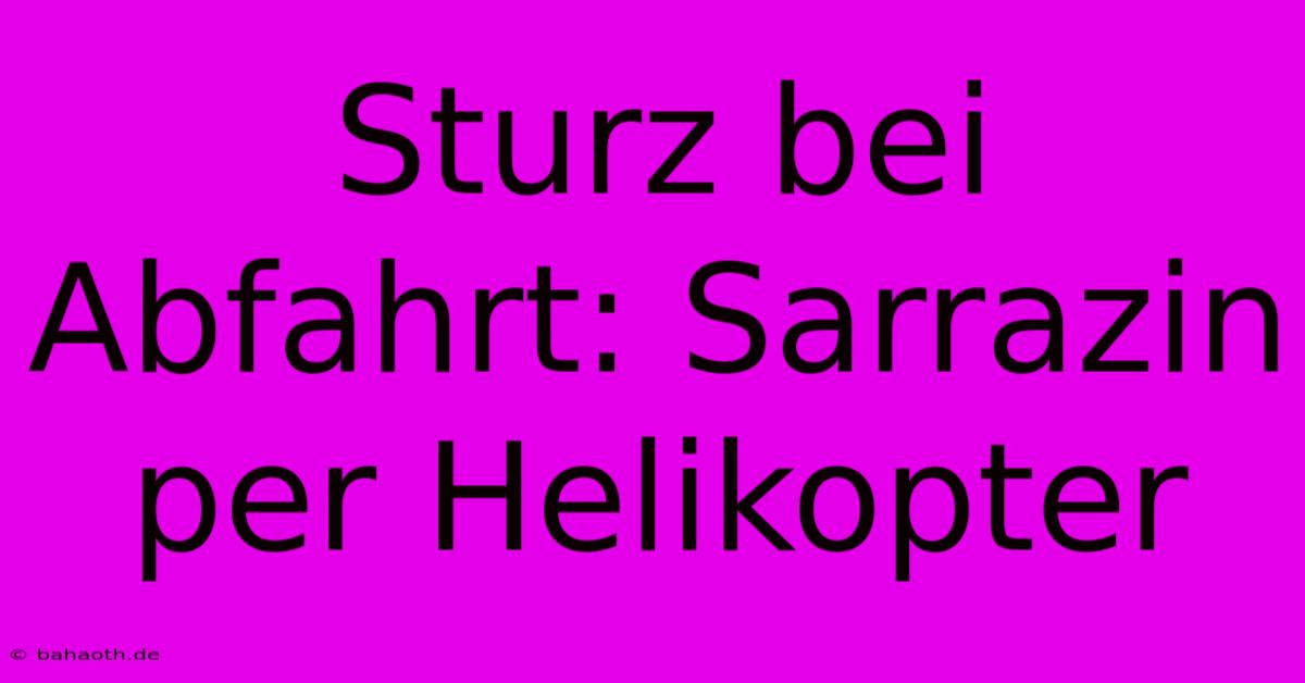 Sturz Bei Abfahrt: Sarrazin Per Helikopter