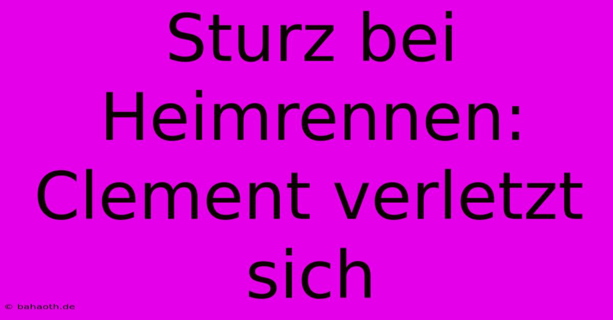 Sturz Bei Heimrennen: Clement Verletzt Sich