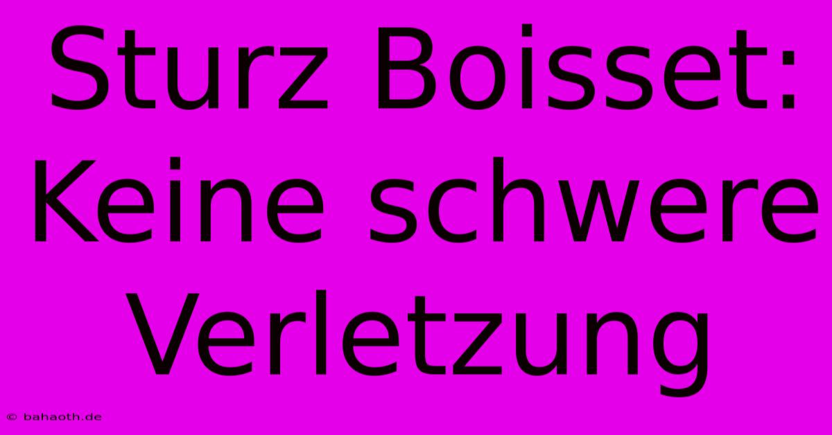 Sturz Boisset: Keine Schwere Verletzung