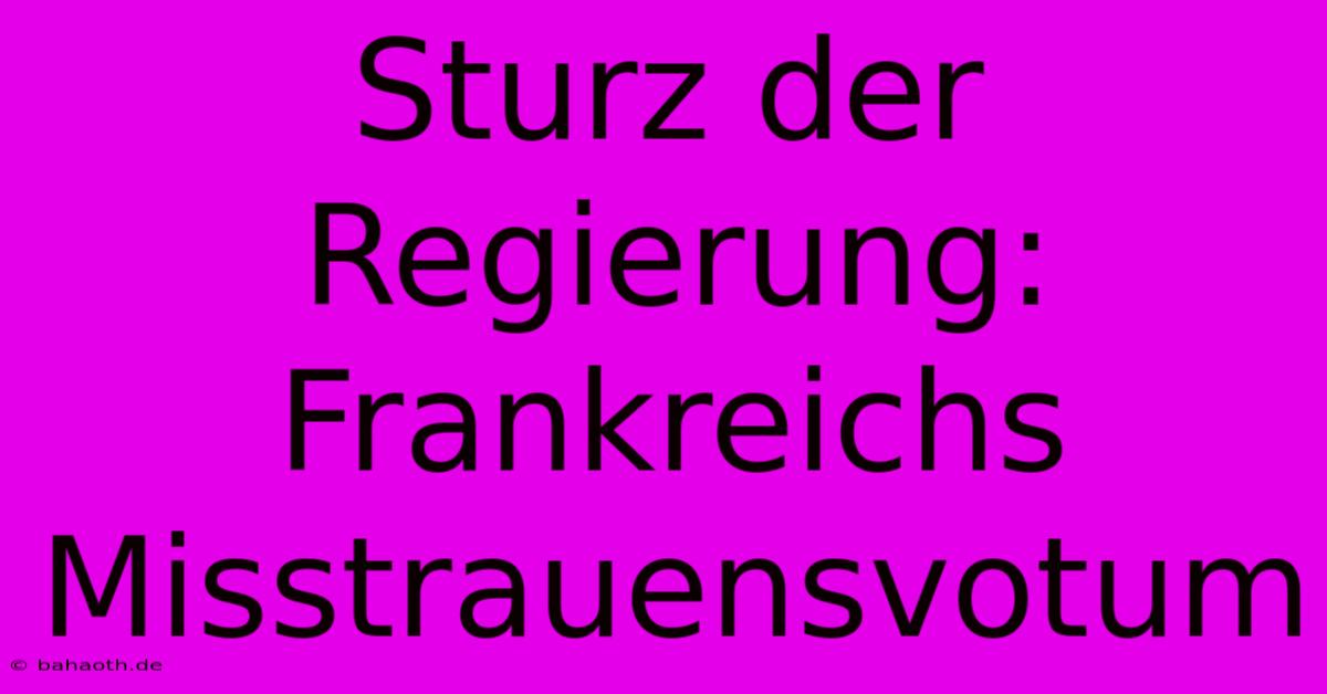 Sturz Der Regierung: Frankreichs Misstrauensvotum