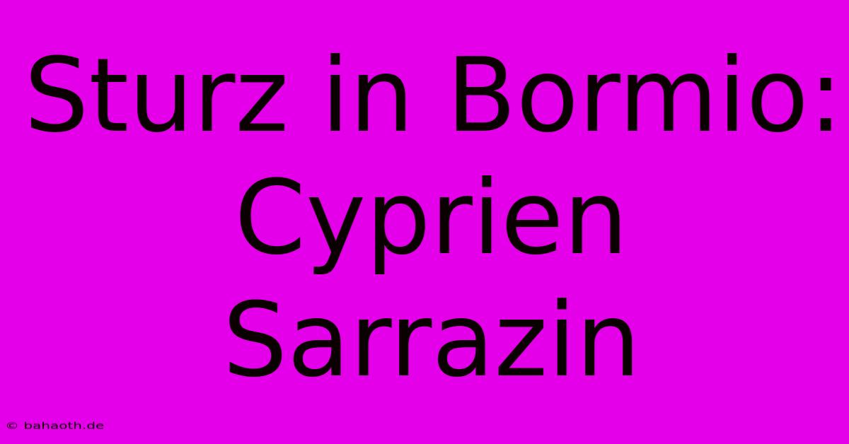 Sturz In Bormio: Cyprien Sarrazin